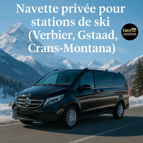 Navette privée vers les stations de ski (Verbier, Gstaad, Crans-Montana)